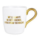 We'll Always Be Best Friends (You Know Too Much) Darling You Are A Goddess A Badass Cozy Gold Handle Mugs 4 Styles | Stoneware Coffee Tea Cup | 15oz