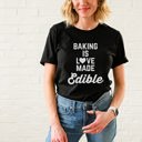  Baking is Love made edible bakers gonna bake Soft Cozy Longer Length Unisex Graphic Tee T-shirt