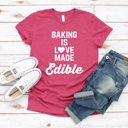  Baking is Love made edible bakers gonna bake Soft Cozy Longer Length Unisex Graphic Tee T-shirt