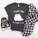  Fluff you you fluffin fluff fuzzy furry cat Soft Cozy Longer Length Unisex Graphic Tee T-shirt