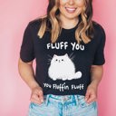  Fluff you you fluffin fluff fuzzy furry cat Soft Cozy Longer Length Unisex Graphic Tee T-shirt