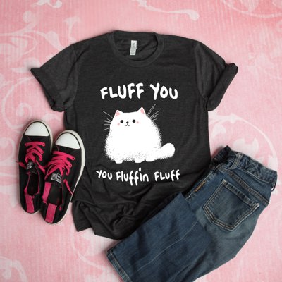 Fluff you you fluffin fluff fuzzy furry cat Soft Cozy Longer Length Unisex Graphic Tee T-shirt