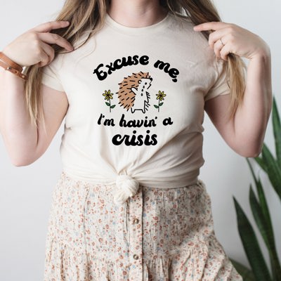 Excuse Me, I'm Having a Crisis Hedgehog | Could Be Worse Funny Graphic Tees | Soft UNISEX Relaxed Jersey T-Shirt for Women