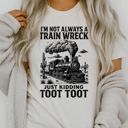  IM NOT ALWAYS A TRAIN WRECK - Just Kidding Toot Toot - Soft Cozy Bella Canvas T-Shirt