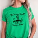  Never Too Old To Play in The Dirt Gardeners Funny Cute Flower - T-Shirt (Crewneck)  100 Cotton Solid Colors Jersey Tee (Unisex)  Bella Canvas, T-Shirt (Crew