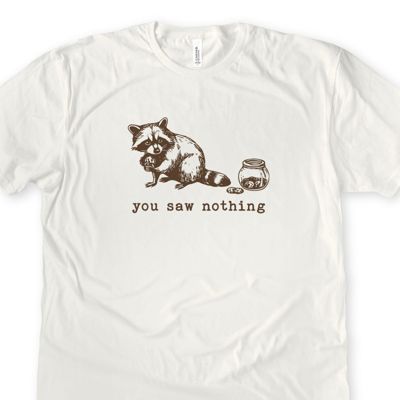 You Saw Nothing Raccoon Stealing Cookies From The Cookie Jar Funny Sarcastic Design - T-Shirt (Crewneck)  100 Cotton Solid Colors Jersey Tee (Unisex)  Bella