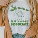  You Need To Relax - Best I Can Do Is Dissociate Funny Sarcastic Cute Bunny Saying - T-Shirt (Crewneck)  100 Cotton Solid Colors Jersey Tee (Unisex)  Bella C