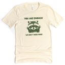  You Are Enough, We Dont Need More Cute Raccoon - T-Shirt (Crewneck)  100 Cotton Solid Colors Jersey Tee (Unisex)  Bella Canvas, T-Shirt (Crewneck)  Poly-Cot