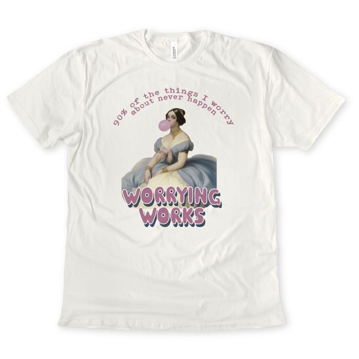 90 Percent Of The Things I Worry About Never Happen, Worrying Works - T-Shirt (Crewneck)  100 Cotton Solid Colors Jersey Tee (Unisex)  Bella Canvas, T-Shirt (Crewne