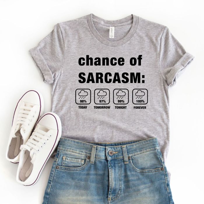 Chance of Sarcasm Funny Weather Report Design - T-Shirt (Crewneck)  100 Cotton Solid Colors Jersey Tee (Unisex)  Bella Canvas, T-Shirt (Crewneck)  Poly-Cott