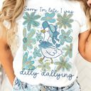  Sorry Im Late I Was Dilly Dallying Cute Floral Goose Duck - Soft Longer Length Bella Canvas Tee