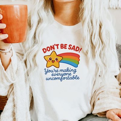 Dont Be Sad, Youre Making Everyone Uncomfortable Funny Sarcastic - Soft Bella Canvas Tee
