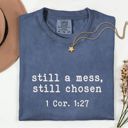  Still A Mess Still Choses Bible Verse Christian Quotes - T-Shirt (Crewneck)  100 Cotton Heavyweight Tee (Unisex)  Comfort Colors