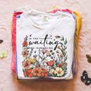  In the Waiting God Is Working Wildflowers Christian Uplifting Bible Quote - T-Shirt (Crewneck)  100 Cotton Heavyweight Tee (Unisex)  Comfort Colors