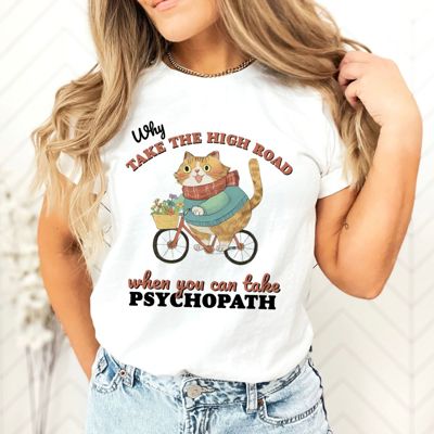 Why Take The High Road When You Can Take The Psychopath Funny Mental Health - T-Shirt (Crewneck)  100 Cotton Solid Colors Jersey Tee (Unisex)  Bella Canvas