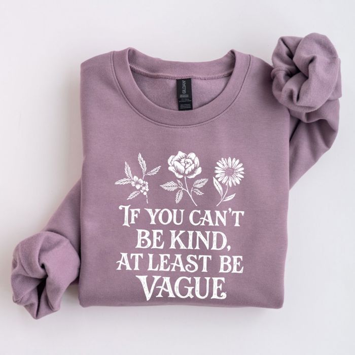 If You Cant Be Kind, At Least Be Vague Funny Floral Saying - Drop Shoulder Softstyle Midweight Crewneck Sweatshirt
