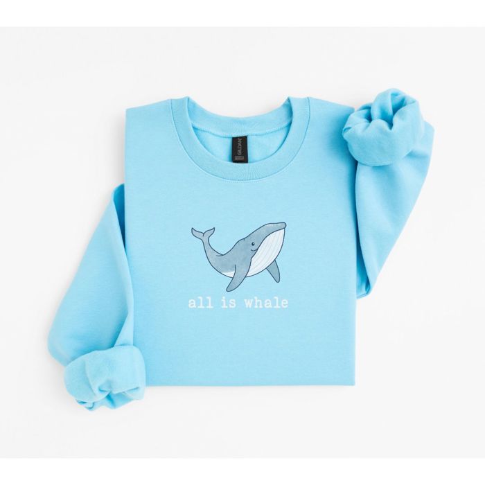 All Is Whale Cute Ocean Life Pun - Comfy Drop Should Sweatshirt