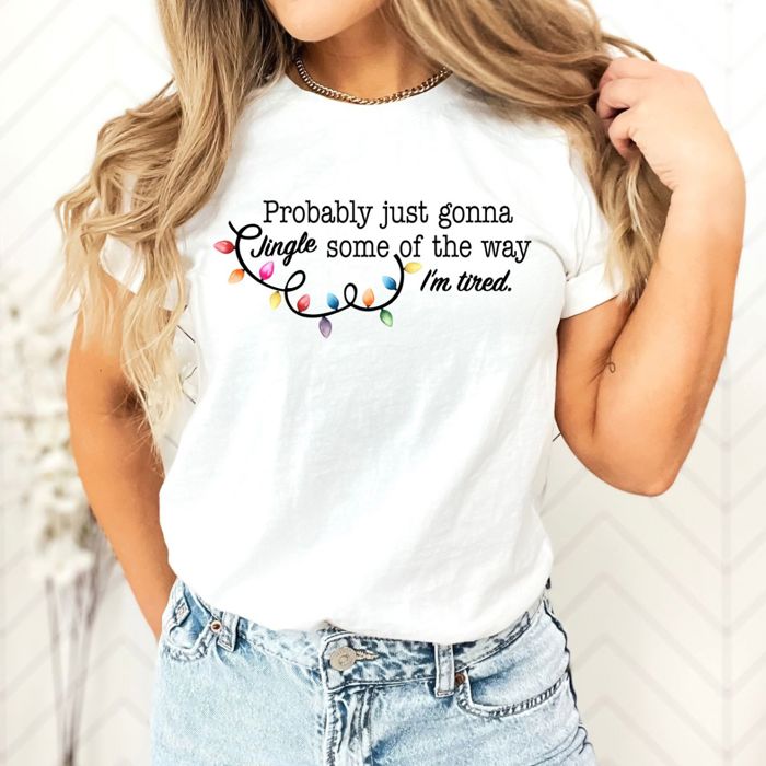 Probably Just Gonna Jingle Some of the way, Im Tired Christmas Lights - T-Shirt (Crewneck)  100 Cotton Solid Colors Jersey Tee (Unisex)  Bella Canvas, T-Shi