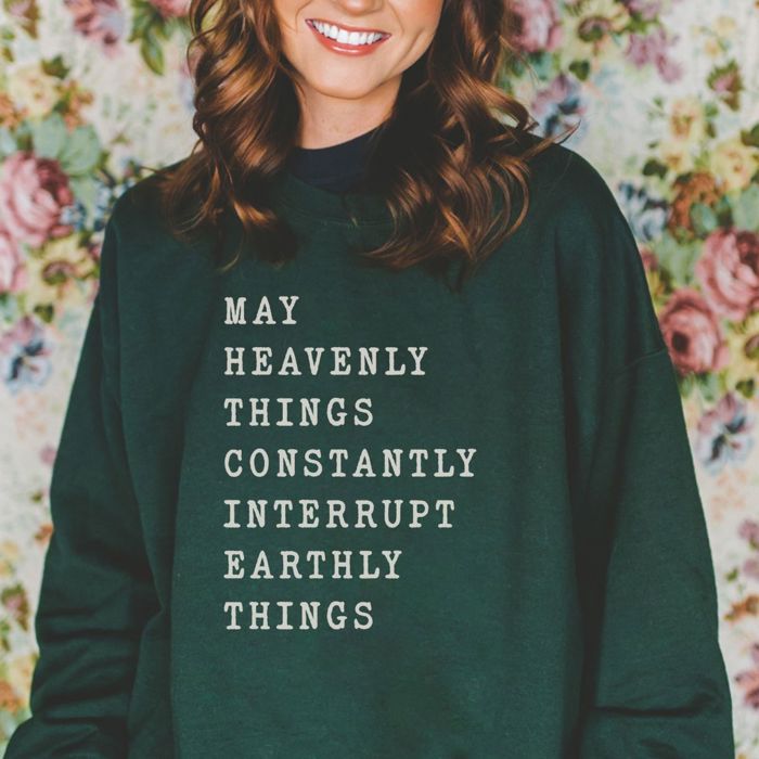 May Heavenly Things Constantly Interrupt Earthly Things - Inspirational Christian Religious Quote - Sweatshirt (Crewneck)  Poly-Cotton Colors (Unisex)  Gild