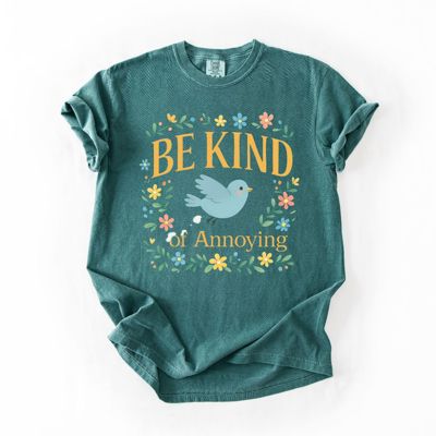 Be Kind Of Annoying Funny Bird Poop Sarcastic Humor - T-Shirt (Crewneck)  100 Cotton Heavyweight Tee (Unisex)  Comfort Colors