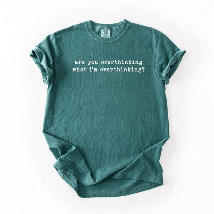 Are You Overthinking What Im Overthinking - T-Shirt (Crewneck)  100 Cotton Heavyweight Tee (Unisex)  Comfort Colors