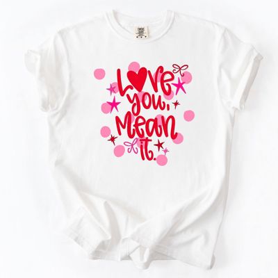 Love You, Mean It - Valentines Day - T-Shirt (Crewneck)  100 Cotton Heavyweight Tee (Unisex)  Comfort Colors