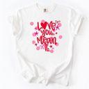  Love You, Mean It - Valentines Day - T-Shirt (Crewneck)  100 Cotton Heavyweight Tee (Unisex)  Comfort Colors