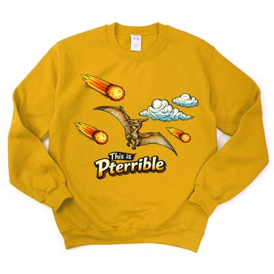This is Pterrible Funny Dinosaur  - Choose T-Shirt or Sweatshirt