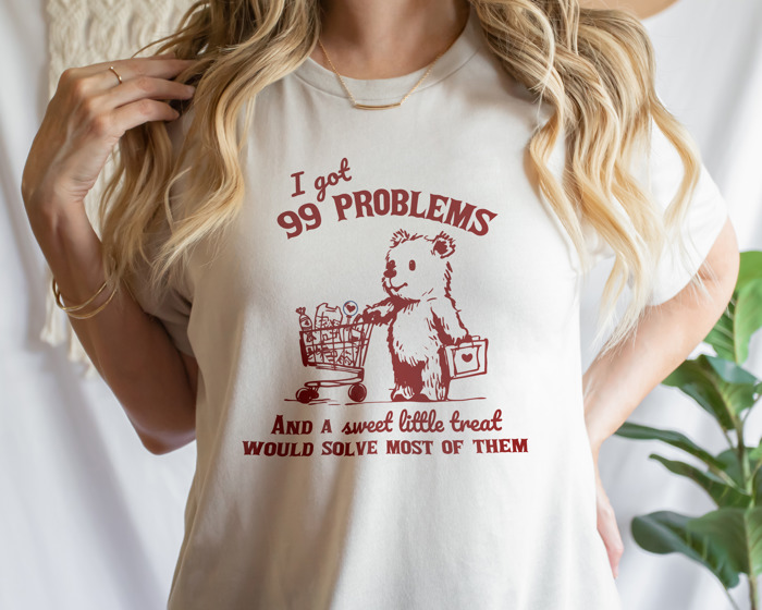 I got 99 Problems and a sweet little treat would solve most of them shopping bear Soft Cozy Longer Length Unisex Graphic Tee T-shirt