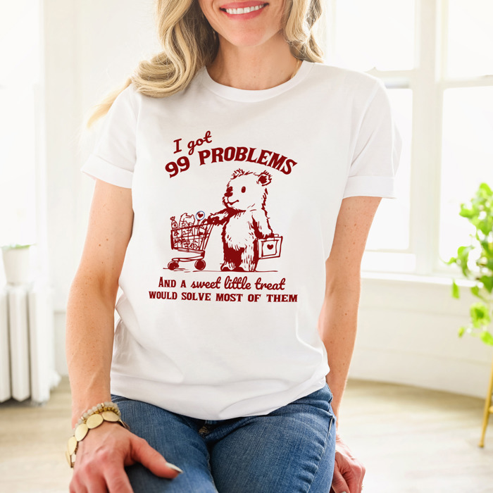 I got 99 Problems and a sweet little treat would solve most of them shopping bear Soft Cozy Longer Length Unisex Graphic Tee T-shirt