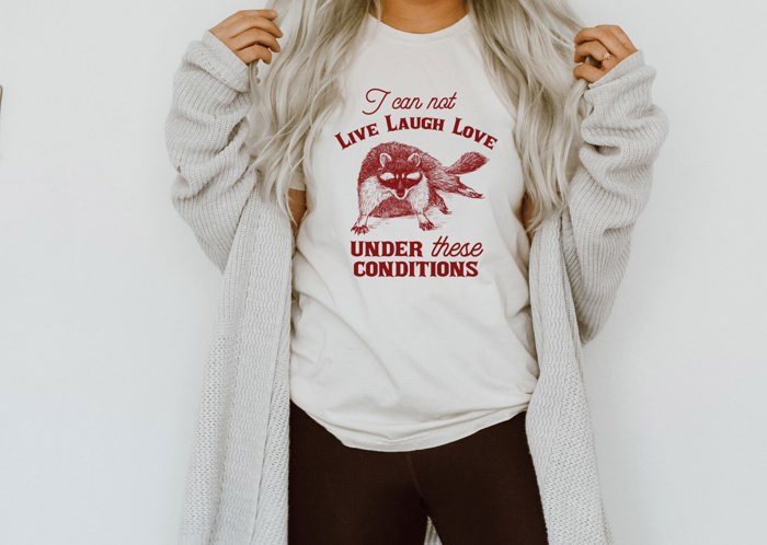 I Can Not Live Laugh Love Under These Conditions Funny Trash Panda Racoon Soft Cozy Longer Length Unisex Graphic Tee T-shirt