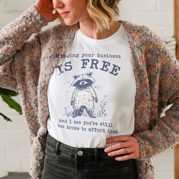 Minding your business is free and i see you're still too broke to afford that. funny Raccoon Wisdom: Mind Your Business Soft Cozy Longer Length Unisex Graphic Tee T-shirt