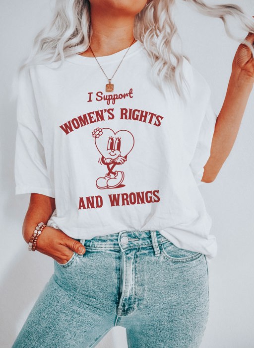 I Support Womens Rights and Wrongs Funny International Women's Day Soft Cozy Longer Length Unisex Graphic Tee T-shirt