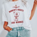  I Support Womens Rights and Wrongs Funny International Women's Day Soft Cozy Longer Length Unisex Graphic Tee T-shirt