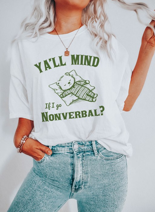 Y'all Mind If I go Nonverbal Funny Behavior is Communication Teddy Bear Soft Cozy Longer Length Unisex Graphic Tee T-shirt