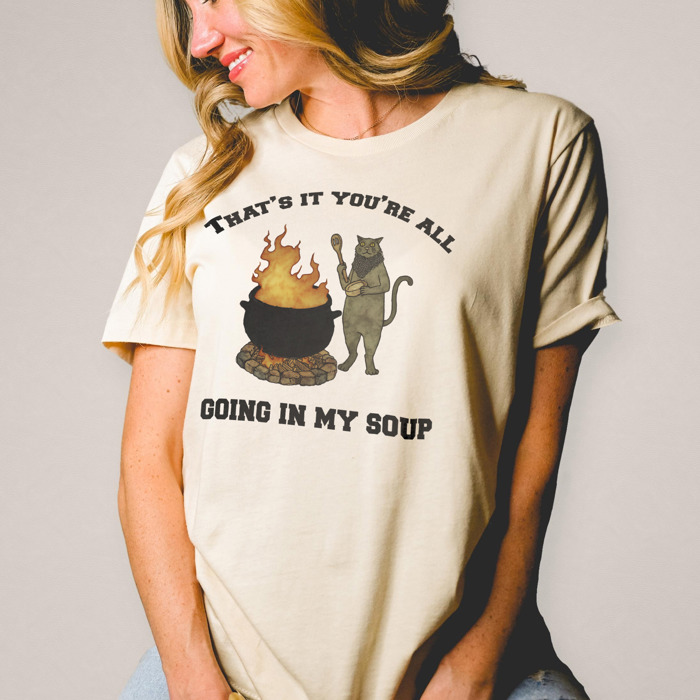 That's it you're all going in my soup. Cat's Culinary Conundrum Soft Cozy Longer Length Unisex Graphic Tee T-shirt