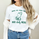  Give us this day our daily meds (funny prayer parody) Divine Prescription: Daily Meds Soft Cozy Longer Length Unisex Graphic Tee T-shirt