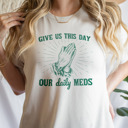  Give us this day our daily meds (funny prayer parody) Divine Prescription: Daily Meds Soft Cozy Longer Length Unisex Graphic Tee T-shirt