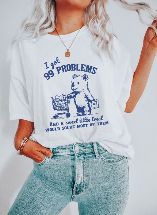 I've Got 99 Problems and A Sweet Little Treat Would Solve Most of Them Funny Cute Sarcastic Soft Cozy Longer Length Unisex Graphic Tee T-shirt