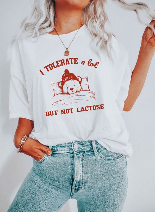 I Tolerate A Lot, But Not Lactose Intolerant Funny Cute Sarcastic Teddy Bear Soft Cozy Longer Length Unisex Graphic Tee T-shirt