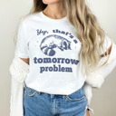  Yep, that's a tomorrow problem Racoon. Tomorrow's Trouble, Today's Cuddle Soft Cozy Longer Length Unisex Graphic Tee T-shirt