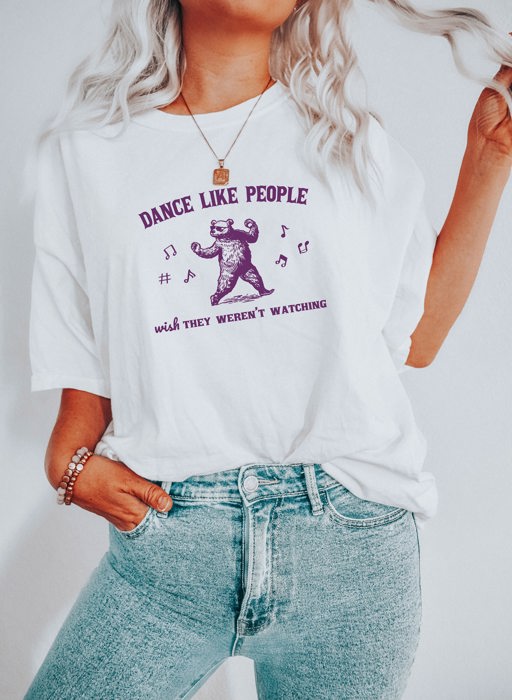 Dance Like People WISH They Weren't Watching Dancing Bear Funny Cute Sarcastic Soft Cozy Longer Length Unisex Graphic Tee T-shirt