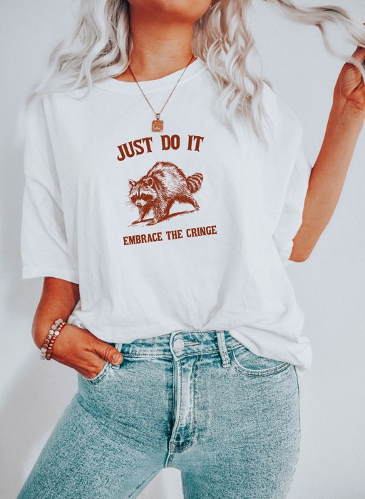 Just Do It Embrace The Cringe Funny Raccoon Trash Panda Funny Cute Sarcastic Soft Cozy Longer Length Unisex Graphic Tee T-shirt