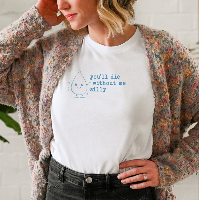 Stay Hydrated: You'll Die Without Me, Silly! Soft Cozy Longer Length Unisex Graphic Tee T-shirt