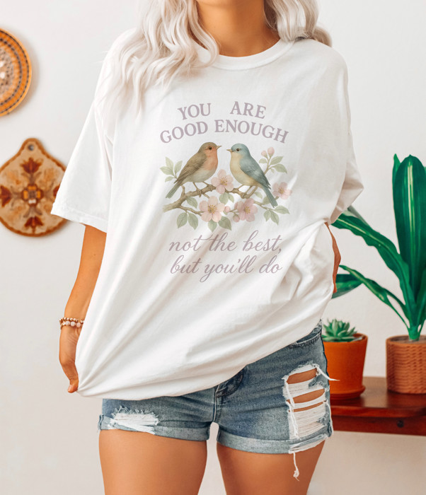 YOU ARE GOOD ENOUGH | Not The Best But You'll Do Soft Cozy Longer Length Unisex Graphic Tee T-shirt