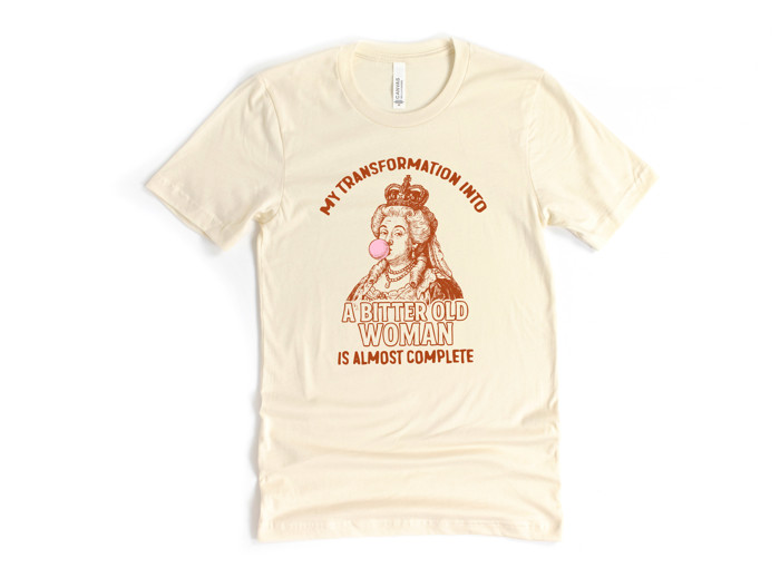 MY TRANSFORMATION INTO A BITTER OLD WOMAN IS ALMOST COMPLETE | Embracing the Irreverent Transformation Soft Cozy Longer Length Unisex Graphic Tee T-shirt