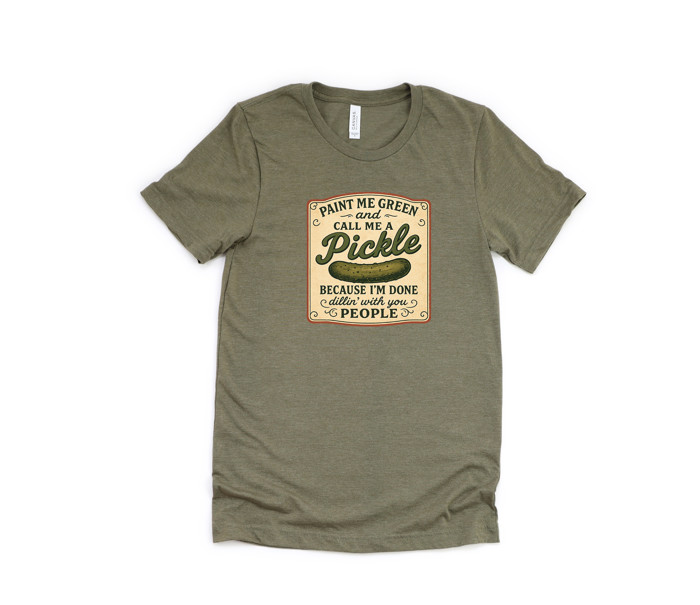 PAINT ME GREEN and CALL ME A PICKLE BECAUSE I'M DONE dillin' with you PEOPLE | Embrace Your Inner Pickle: It’s Time to Stand Out! Soft Cozy Longer Length Unisex Graphic Tee T-shirt
