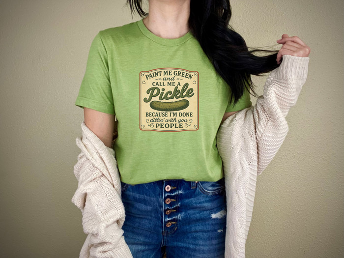 PAINT ME GREEN and CALL ME A PICKLE BECAUSE I'M DONE dillin' with you PEOPLE | Embrace Your Inner Pickle: It’s Time to Stand Out! Soft Cozy Longer Length Unisex Graphic Tee T-shirt