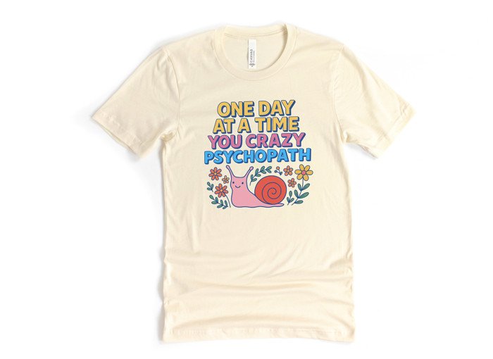 ONE DAY AT A TIME YOU CRAZY PSYCHOPATH | Embrace the Journey with a Snail's Pace! Soft Cozy Longer Length Unisex Graphic Tee T-shirt