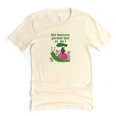 The horrors persist but so do I | Resilience in a Colorful World Soft Cozy Longer Length Unisex Graphic Tee T-shirt